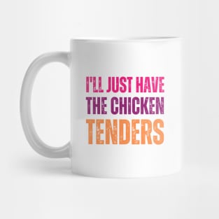 I'll Just Have The Chicken Tenders Mug